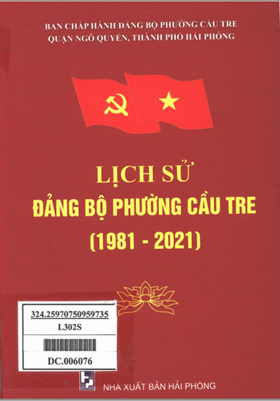 LỊCH SỬ ĐẢNG BỘ PHƯỜNG CẦU TRE 1981 - 2021 (BẢN GỐC)